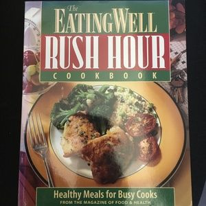 The Eating Well Rush Hour Cookbook, Healthy Meals for Busy Cooks